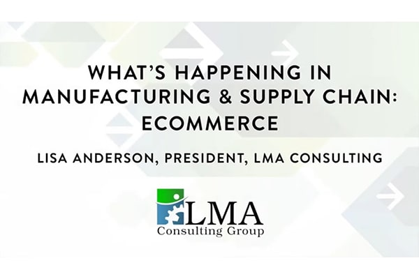 LMA Consulting: What’s Happening in Manufacturing & Supply Chain: ECommerce